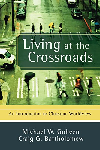 Living At The Crossroads: An Introduction To Christian Worldview [Paperback]