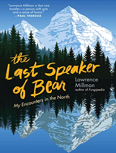 The Last Speaker of Bear: My Encounters in the North [Paperback]