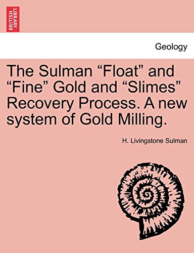 The Sulman  float  And  fine  Gold And  slimes  Recovery Process. A Ne System O [Paperback]