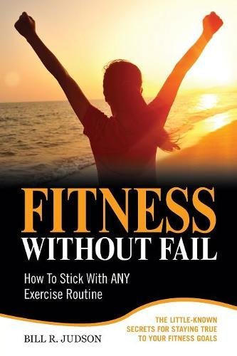 Fitness Without Fail Ho To Stick With Any Exercise Routine [Paperback]