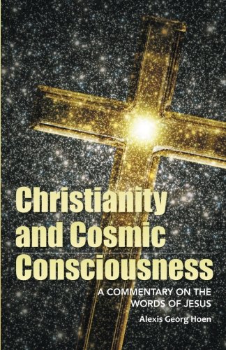 Christianity And Cosmic Consciousness A Commentary On The Words Of Jesus [Paperback]