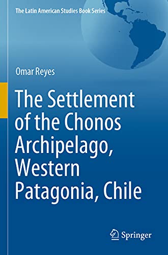 The Settlement of the Chonos Archipelago, Western Patagonia, Chile [Paperback]