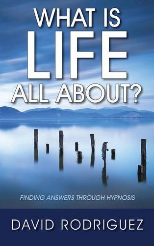 What Is Life All About Finding Ansers Through Hypnosis [Hardcover]