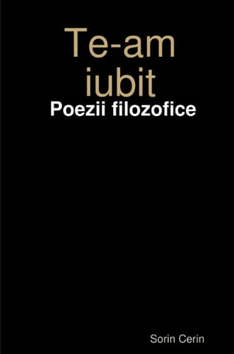 Te-Am Iubit - Poezii Filozofice [Paperback]