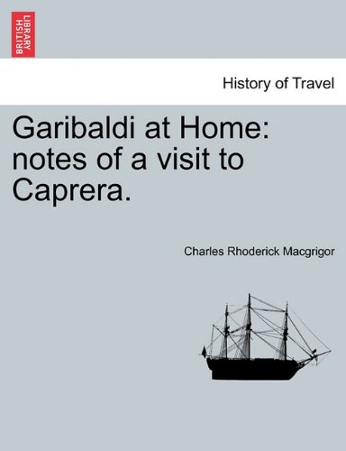 Garibaldi at Home notes of a visit to Caprera [Paperback]