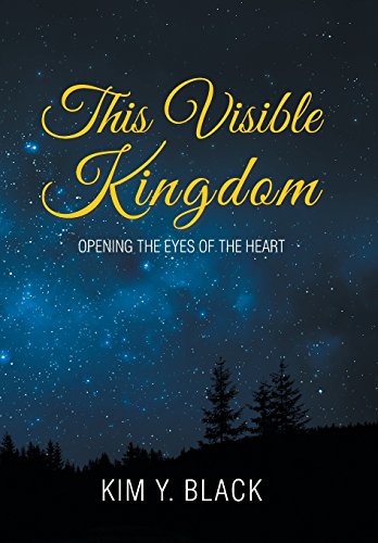 This Visible Kingdom  Opening the Eyes of the Heart [Hardcover]