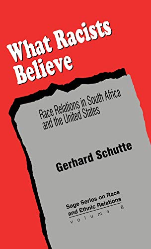 What Racists Believe Race Relations in South Africa and the United States [Hardcover]