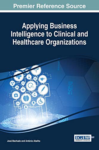 Applying Business Intelligence To Clinical And Healthcare Organizations (advance [Hardcover]