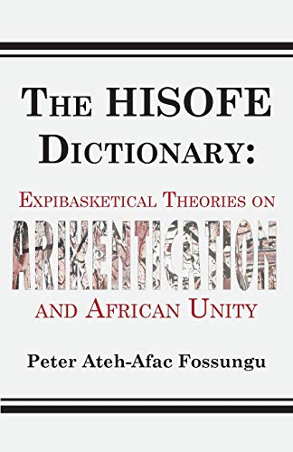 The Hisofe Dictionary Of Midnight Politics. Expibasketical Theories On Afrikenti [Paperback]