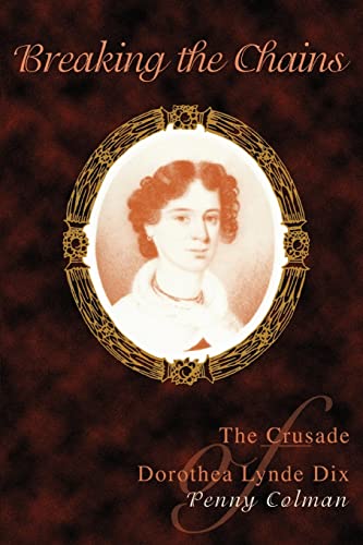 Breaking The Chains The Crusade Of Dorothea Lynde Dix [Paperback]