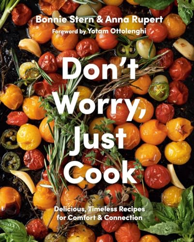 Don't Worry, Just Cook: Delicious, Timeless Recipes for Comfort and Connection [Hardcover]