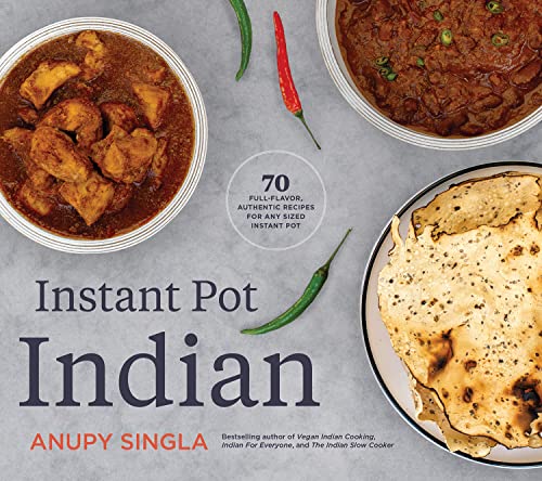 Instant Pot Indian: 70 Full-Flavor, Authentic Recipes for Any Sized Instant Pot [Paperback]