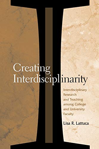 Creating Interdisciplinarity Interdisciplinary Research And Teaching Among Coll [Paperback]