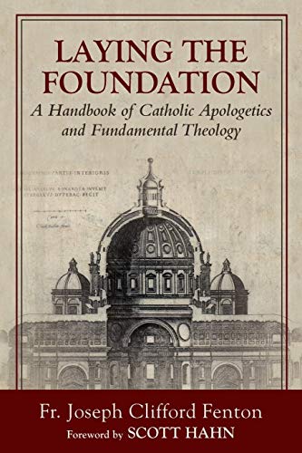 Laying The Foundation A Handbook Of Catholic Apologetics And Fundamental Theolo [Paperback]