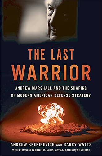 The Last Warrior: Andrew Marshall and the Shaping of Modern American Defense Str [Hardcover]