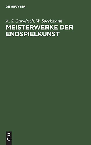 Meistererke der Endspielkunst  Ausge. Schachstudien mit eingehenden Erl [Hardcover]