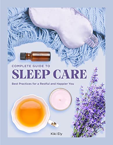 The Complete Guide to Sleep Care: Best Practices for Restful Self-Care [Hardcover]