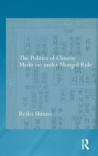 The Politics of Chinese Medicine Under Mongol Rule [Hardcover]