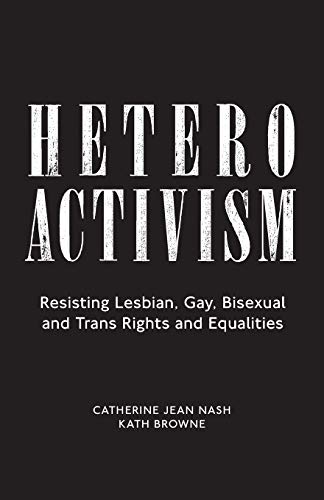 Heteroactivism Resisting Lesbian, Gay, Bisexual and Trans Rights and Equalities [Paperback]