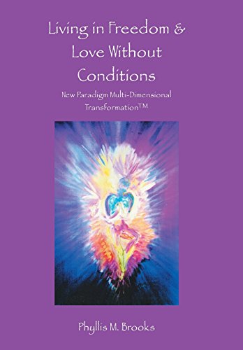 Living In Freedom & Love Without Conditions Ne Paradigm Multi-Dimensional Tran [Hardcover]