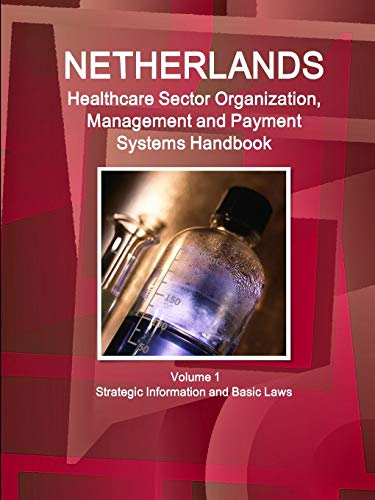 Netherlands Healthcare Sector Organization, Management And Payment Systems Handb [Paperback]