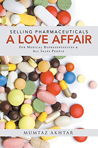 Selling Pharmaceuticals-A Love Affair For Medical Representatives & All Sales P [Paperback]