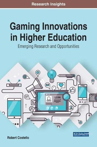 Gaming Innovations in Higher Education Emerging Research and Opportunities [Hardcover]