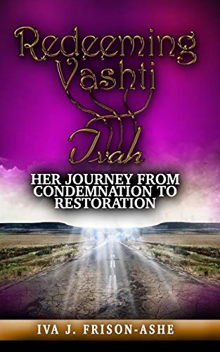 Redeeming Vashti Her Journey From Condemnation To Restoration [Paperback]