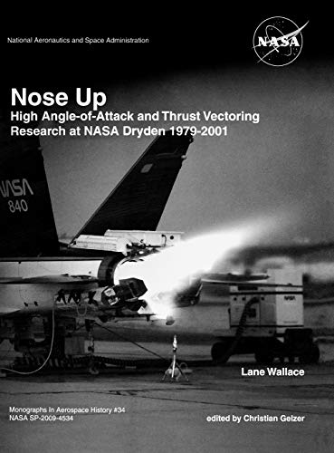 Nose Up  High Angle-of-Attack and Thrust Vectoring Research at NASA Dryden 1979 [Hardcover]