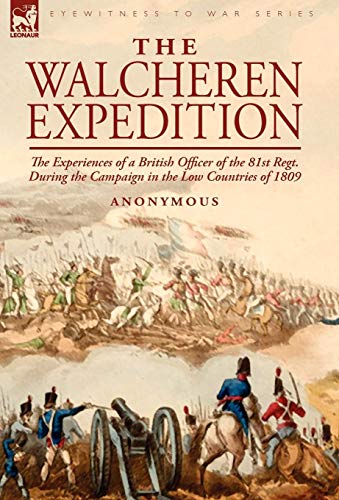 The Walcheren Expedition The Experiences Of A British Officer Of The 81st Regt. [Hardcover]