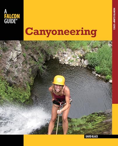 Canyoneering: A Guide To Techniques For Wet And Dry Canyons [Paperback]