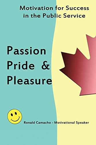 Passion, Pride and Pleasure  Motivation for Success in the Public Service [Paperback]