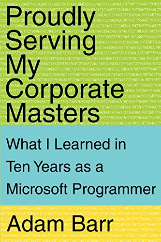 Proudly Serving My Corporate Masters  What I Learned In Ten Years As a Microsof [Paperback]