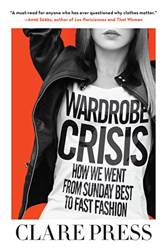 Wardrobe Crisis: How We Went from Sunday Best to Fast Fashion [Paperback]