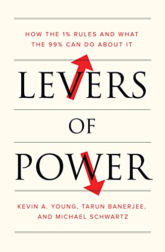 Levers of Power: How the 1% Rules and What the 99% Can Do About It [Paperback]