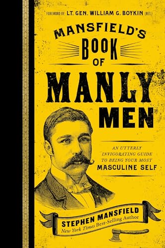 Mansfield's Book of Manly Men: An Utterly Invigorating Guide to Being Your Most  [Hardcover]