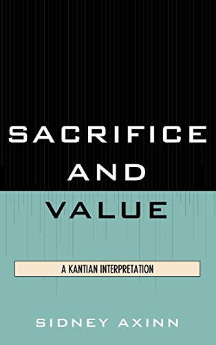 Sacrifice and Value: A Kantian Interpretation [Hardcover]