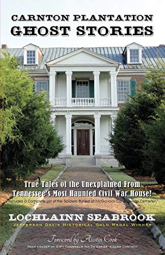 Carnton Plantation Ghost Stories True Tales Of The Unexplained From Tennessee's [Paperback]