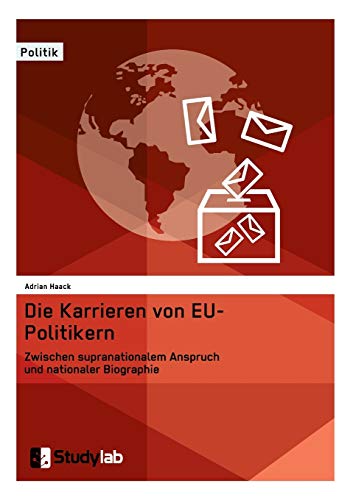 Die Karrieren Von Eu-Politikern. Zischen Supranationalem Anspruch Und Nationale [Paperback]