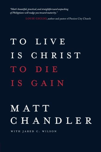 To Live Is Christ To Die Is Gain [Paperback]