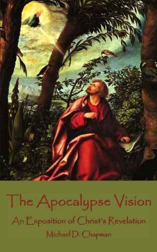 The Apocalypse Vision An Exposition Of Christ's Revelation [Paperback]