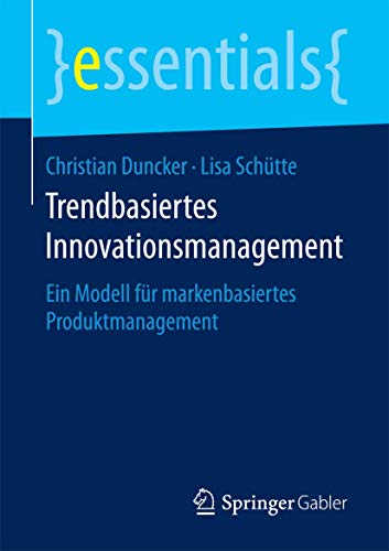 Trendbasiertes Innovationsmanagement: Ein Modell fr markenbasiertes Produktmana [Paperback]