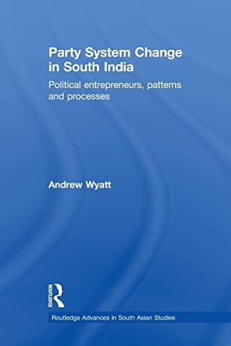 Party System Change in South India Political Entrepreneurs, Patterns and Proces [Paperback]