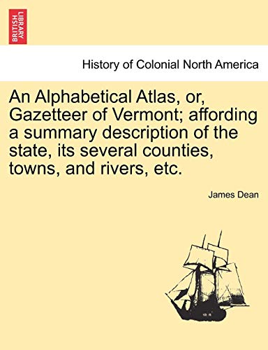 Alphabetical Atlas, or, Gazetteer of Vermont Affording a Summary Description of [Paperback]