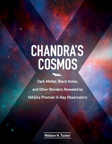 Chandra's Cosmos: Dark Matter, Black Holes, and Other Wonders Revealed by NASA's [Hardcover]