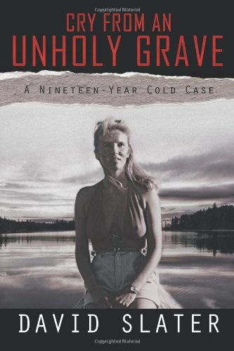 Cry From An Unholy Grave A Nineteen-Year Cold Case [Paperback]