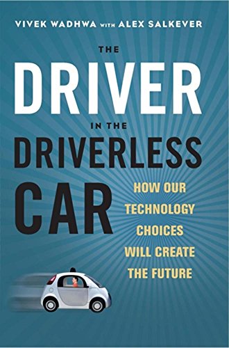 The Driver in the Driverless Car: How Our Technology Choices Will Create the Fut [Hardcover]