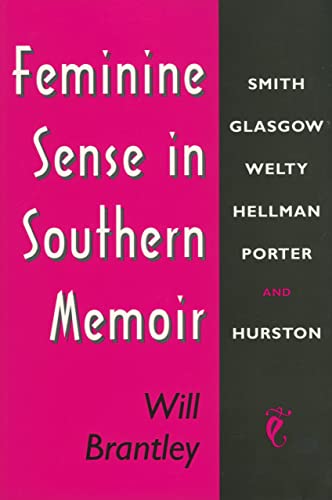 Feminine Sense in Southern Memoir  Smith, Glasgo, Welty, Hellman, Porter, and  [Paperback]