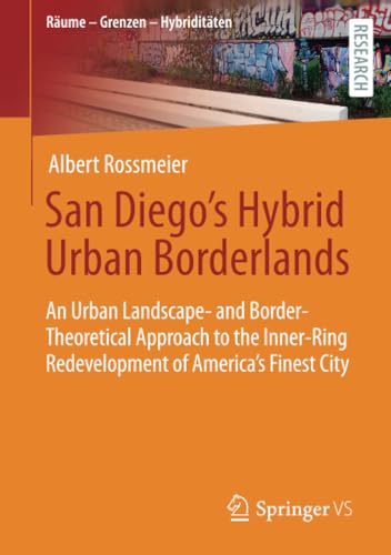 San Diego's Hybrid Urban Borderlands: An Urban Landscape- and Border-Theoretical [Paperback]