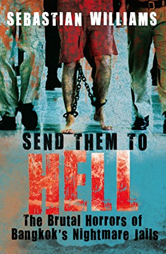 Send Them to Hell: The Brutal Horrors of Bangkok's Nightmare Jails [Paperback]